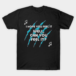 Well Can You Feel It? T-Shirt